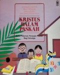 Kristus dalam Paskah: Buku Pedoman Perayaan Paskah bagi Keluarga [Judul asli: Christ in Easter]