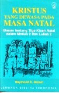 Kristus yang Dewasa Pada Masa Natal: Ulasan tentang Tiga Kisah Natal dalam Matius 2 dan Lukas 2 [Judul asli: An Adult Christ at Christmas]