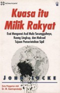 Kuasa Itu Milik Rakyat: Esai Mengenai Asal Mula Sesungguhnya, Ruang Lingkup, dan Maksud Tujuan Pemerintahan Sipil [Judul asli: An Essays Concerning the True Original, Extent and End of Civil Government]