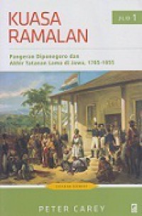 Kuasa Ramalan (Jilid 1): Pangeran Diponegoro dan Akhir Tatanan Lama di Jawa 1785-1855 [Judul asli: The Power of Prophecy]