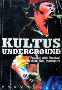 Kultus Underground: Pengantar untuk Memahami Budaya (Kaum Muda) Pascamodern [Judul asli: Fads, Fashions, and Cults]