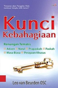 Kunci Kebahagiaan: Renungan Tematis (Adven, Natal, Prapaskah, Paskah, Masa Biasa, Perayaan Khusus)