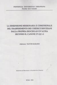 La Dimensione Missionaria E Comuniocale Del Trasferimento Dei Chierici Diocesani Dalla Propria Diocesi Ad Un'Altra Second Il Canone 271 SS 1-2