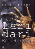 Lari dari Kebebasan [Judul asli: Escape from Freedom]