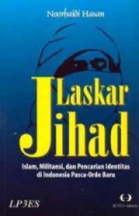 Laskar Jihad, Islam, Militansi, dan Pencarian Identitas di Indonesia Pasca-Orde Baru [Judul Asli: Laskar Jihad, Islam, Militancy, and the Quest for Identity in Post-New Order Indonesia]