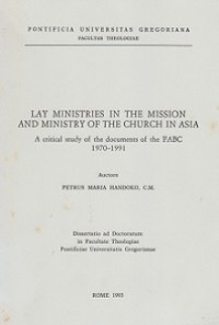 Lay Ministries in the Mission and Ministry of the Church in Asia: A Critical Study of the Documents of the FABC 1970-1991