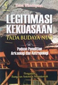 Legitimasi Kekuasaan Pada Budaya Nias: Paduan Penelitian Arkeologi dan Antropologi