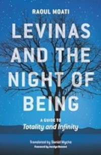 Levinas and the Night of Being: A Guide to Totality and Infinity