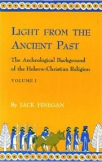 Light from the Ancient Past (Vol.I): The Archeological Background of the Hebrew-Christian Religion