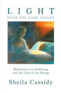 Light from the Dark Valley: Reflections on Suffering and the Care of the Dying