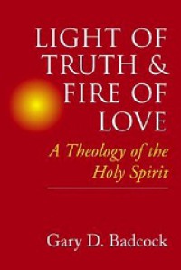 Light of Truth and Fire of Love: A Theology of the Holy Spirit