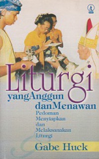 Liturgi yang Anggun dan Menawan: Pedoman Menyiapkan dan Melaksanakan Liturgi [Judul asli: Liturgi Eith Style and Grace]