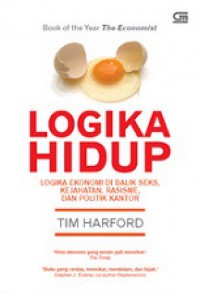 Logika Hidup: Logika Ekonomi di Balik Seks, Kejahatan, Rasisme, dan Politik Kantor [Judul Asli: The Logic of Life]