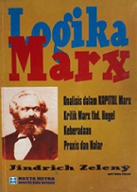 Logika Marx: Analisis dalam Kapital Marx, Kritik Marx terhadap Hegel, Keberadaan Praxis dan Nalar [Judul asli: The Logic of Marx]