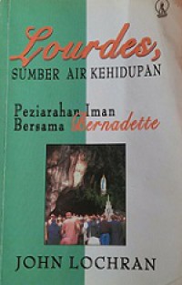 Lourdes, Sumber Air Kehidupan: Peziarah Iman Bersama Bernadette