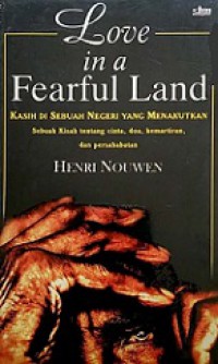 Kisah di Sebuah Negeri yang Menakutkan: Sebuah Kisah tentang Cinta, Doa, Kemartiran, dan Persahabatan [Judul Asli: Love In a Fearful Land]