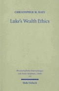 Luke's Wealth Ethics: A Study in Their Coherence and Character