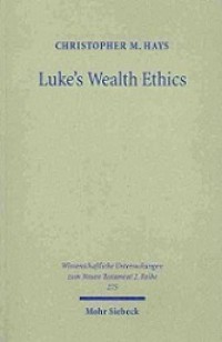 Luke's Wealth Ethics: A Study in Their Coherence and Character