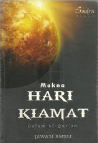 Makna Hari Kiamat Dalam Al-Qur'an: Perspektif Agama, Falsafah, dan Irfan [Judul Asli: al-Ma'ad wa al-Qiyamah fi al-Qur'an]