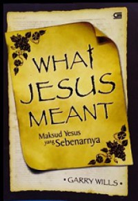 Maksud Yesus yang Sebenarnya [Judul Asli: What Jesus Meant]