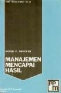 Manajemen Mencapai Hasil: Tugas Ekonomis dan Keputusan yang Mengandung Resiko [Judul asli: Managing for Results]