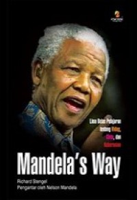 Mandela's Way: Lima Belas Pelajaran tentang Hidup, Cinta, dan Keberanian [Judul asli: Mandela's Way - Fifteen Lesson's on Life, Love, and Courage]