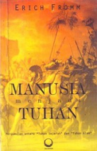 Manusia Menjadi Tuhan: Pergumulan antara Tuhan Sejarah dan Tuhan Alam [Judul asli: You Shall Be As God]