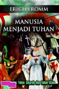 Manusia Menjadi Tuhan: Pergumulan Tuhan Sejarah dan Tuhan Alam [Judul asli: You Shall Be As God]