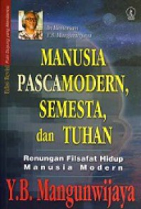 Manusia Pascamodern, Semesta, dan Tuhan: Renungan Filsafat Hidup Manusia Modern