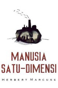 Manusia Satu Dimensi [Judul asli: One-Dimensional Man, Studies in the Ideology of Advanced Industrial Society]