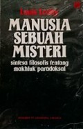 Manusia Sebuah Misteri: Sintesa Filosofis Tentang Makhluk Paradoksal