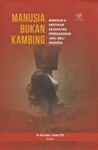 Manusia Bukan Kambing: Bongkar dan Hentikan Kejahatan Perdagangan Jual-Beli Manusia