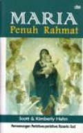 Maria Penuh Rahmat: Permenungan Peristiwa-Peristiwa Rosario Suci [Judul asli: Catholic for a Reason II]