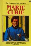 Marie Curie: Ilmuwan Polandia yang menemukan radium serta manfaatnya dalam upaya penyelamatan hidup manusia