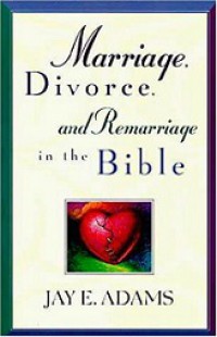 Marriage, Divorce, and Remarriage in the Bible