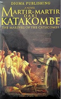 Martir-Martir dari Katakombe: Kisah dari Roma Kuno [Judul Asli: The Martyrs of the Catacombs]