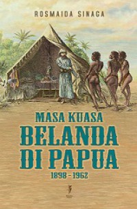 Masa Kuasa Belanda di Papua 1898-1962