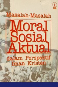 Masalah-Masalah Moral Sosial Aktual dalam Perspektif Iman Kristen [Judul asli: Today's Issues and Christian Beliefs]