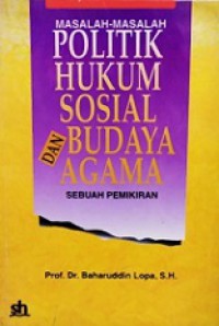 Masalah-masalah Politik, Hukum, Sosial Budaya dan Agama: Sebuah Pemikiran