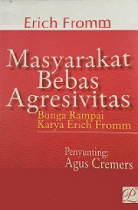 Masyarakat Bebas Agresivitas: Bunga Rampai Karya Erich Fromm