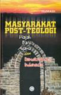 Masyarakat Post-Teologi: Wajah Baru Agama dan Demokratisasi Indonesia