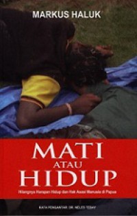 Mati atau Hidup: Hilangnya Harapan Hidup dan Hak Asasi Manusia di Papua