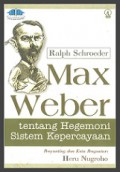 Max Weber tentang Hegemoni Sistem Kepercayaan [Judul asli: Max Weber and the Sociology of Culture]