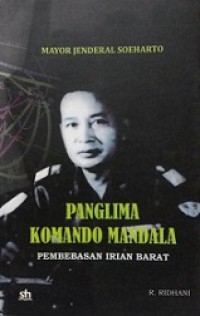 Mayor Jenderal Soeharto: Panglima Komando Mandala Pembebasan Irian Barat