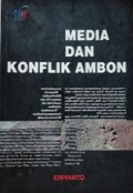 Media dan Konflik Ambon: Media, Berita dan Kerusuhan Komunal di Ambon 1999-2002