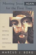 Meeting Jesus Again for the First Time: The Historical Jesus & the Heart of Contemporary Faith