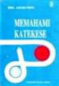 Memahami Katekese: Pegangan Dasar bagi Para Pembina dan Penggerak Katekese