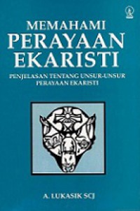 Memahami Perayaan Ekaristi: Penjelasan tentang Unsur-unsur Perayaan Ekaristi