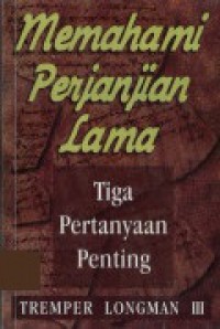 Memahami Perjanjian Lama: Tiga Pertanyaan Penting [Judul asli: Making Sense of the Old Testament]