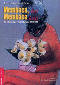 Membaca dan Membaca Lagi: (Re)interpretasi Fiksi Indonesia, 1980-1995 [Judul asli: Reading Matters]